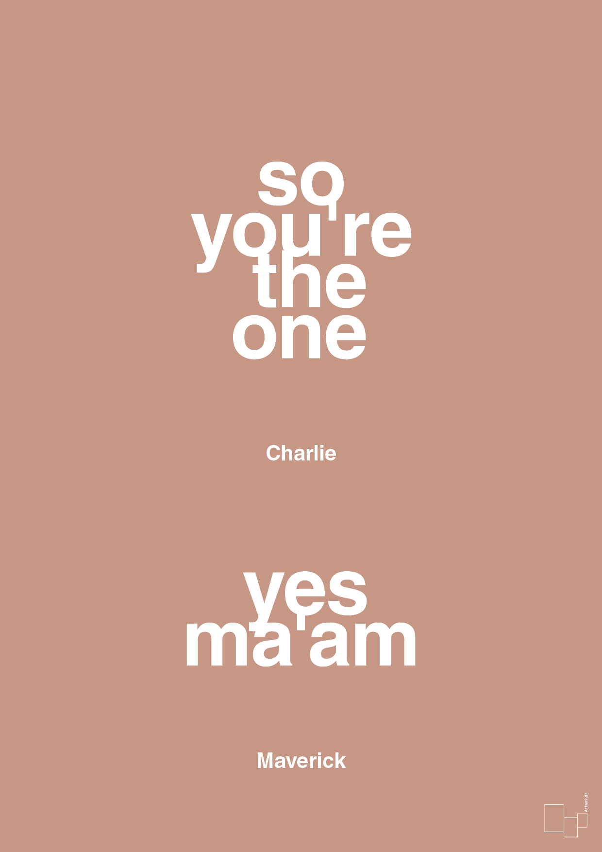 so you're the one - yes ma'am - Plakat med Citater i Powder