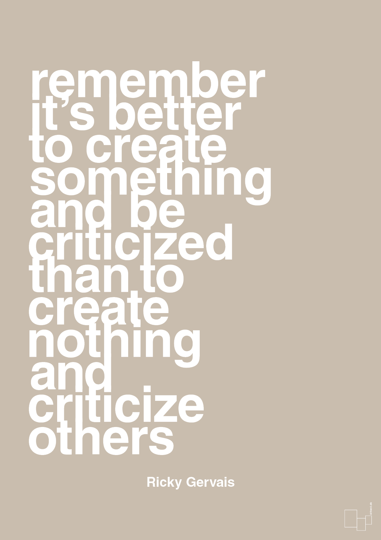 remember its better to create something and be criticized than create nothing and criticize others - Plakat med Citater i Creamy Mushroom