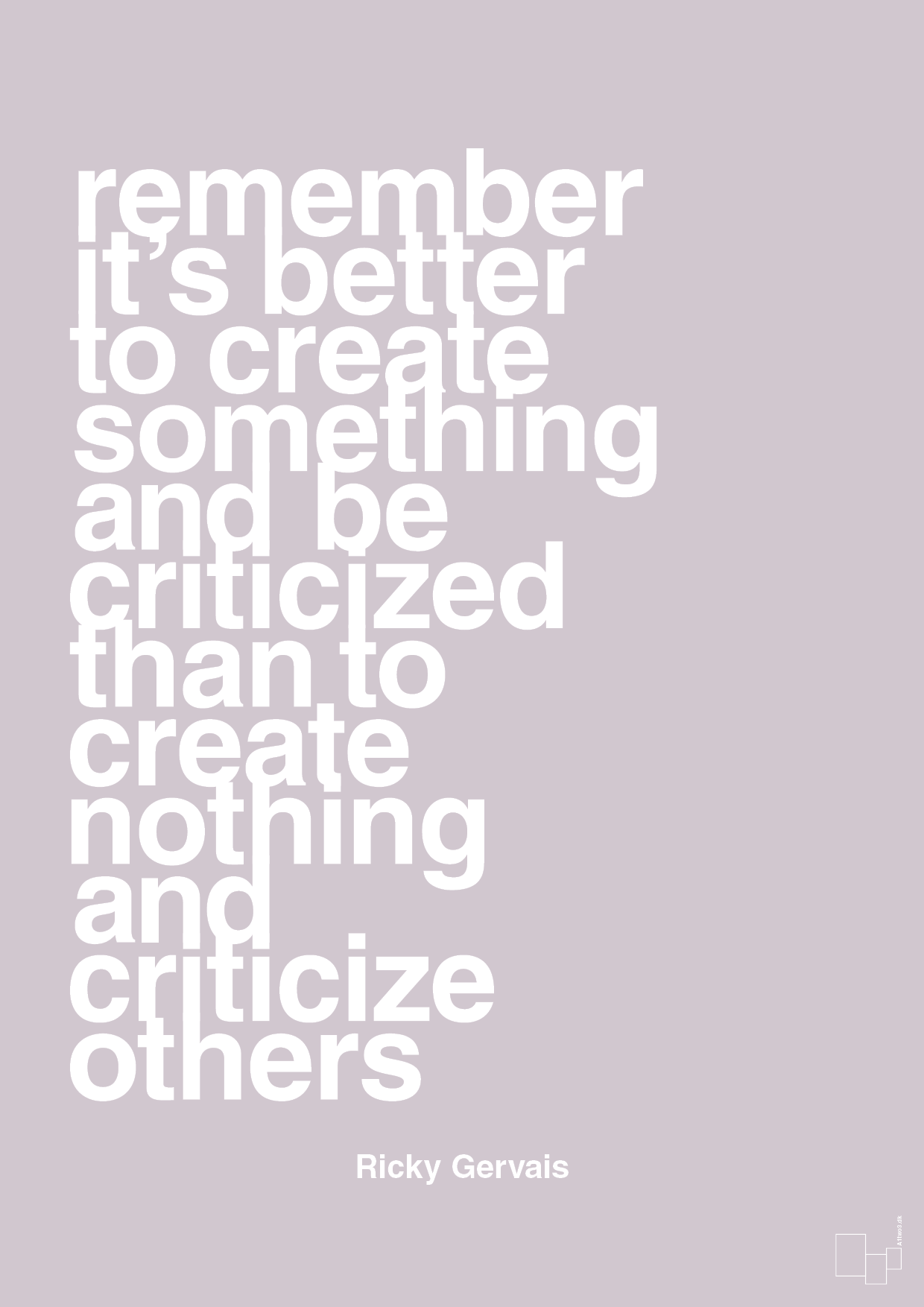 remember its better to create something and be criticized than create nothing and criticize others - Plakat med Citater i Dusty Lilac