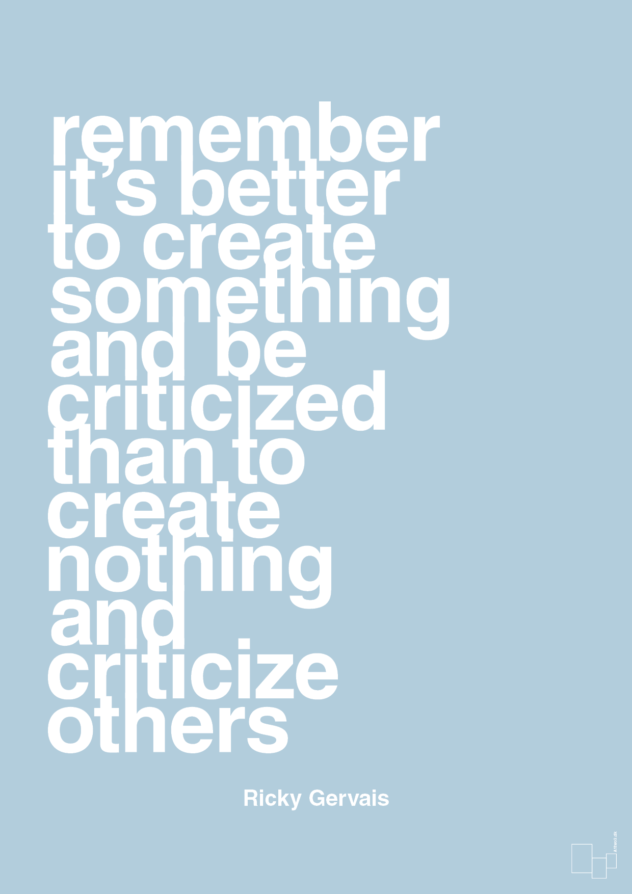 remember its better to create something and be criticized than create nothing and criticize others - Plakat med Citater i Heavenly Blue