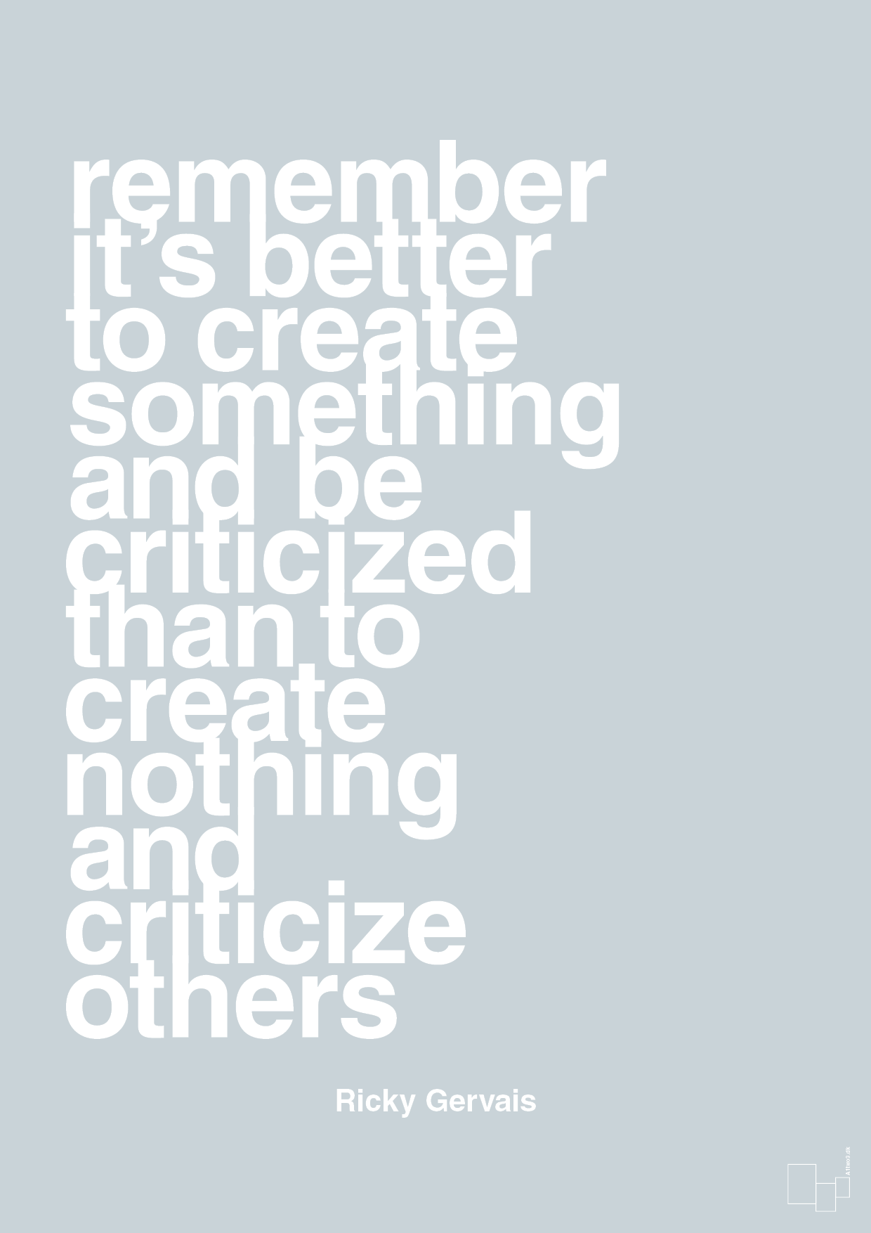 remember its better to create something and be criticized than create nothing and criticize others - Plakat med Citater i Light Drizzle