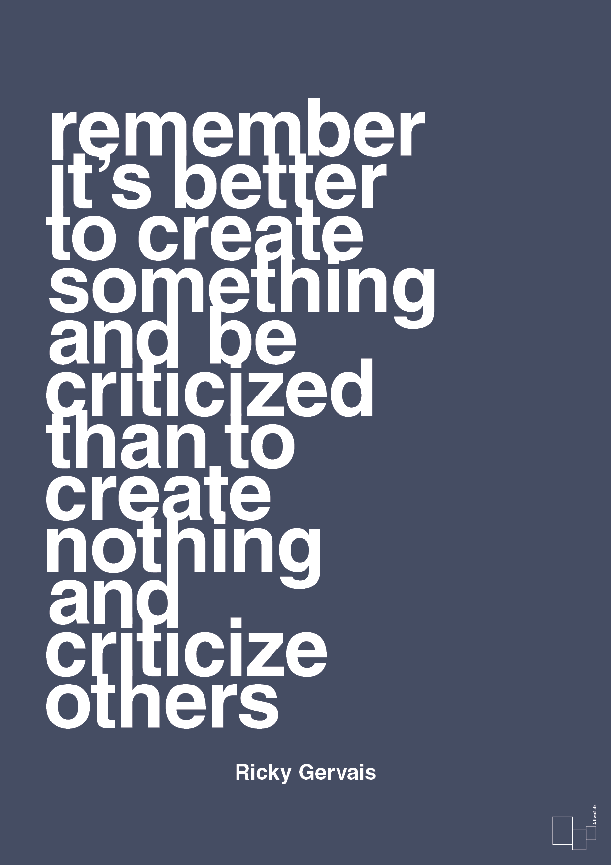 remember its better to create something and be criticized than create nothing and criticize others - Plakat med Citater i Petrol