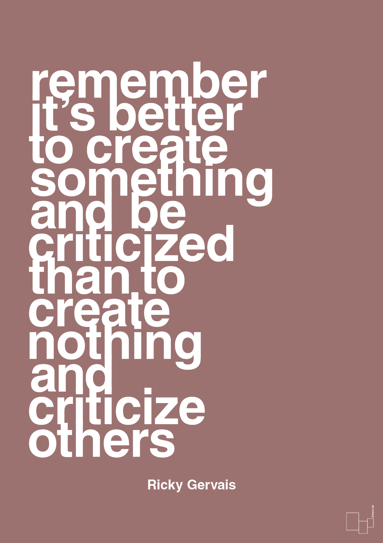 remember its better to create something and be criticized than create nothing and criticize others - Plakat med Citater i Plum