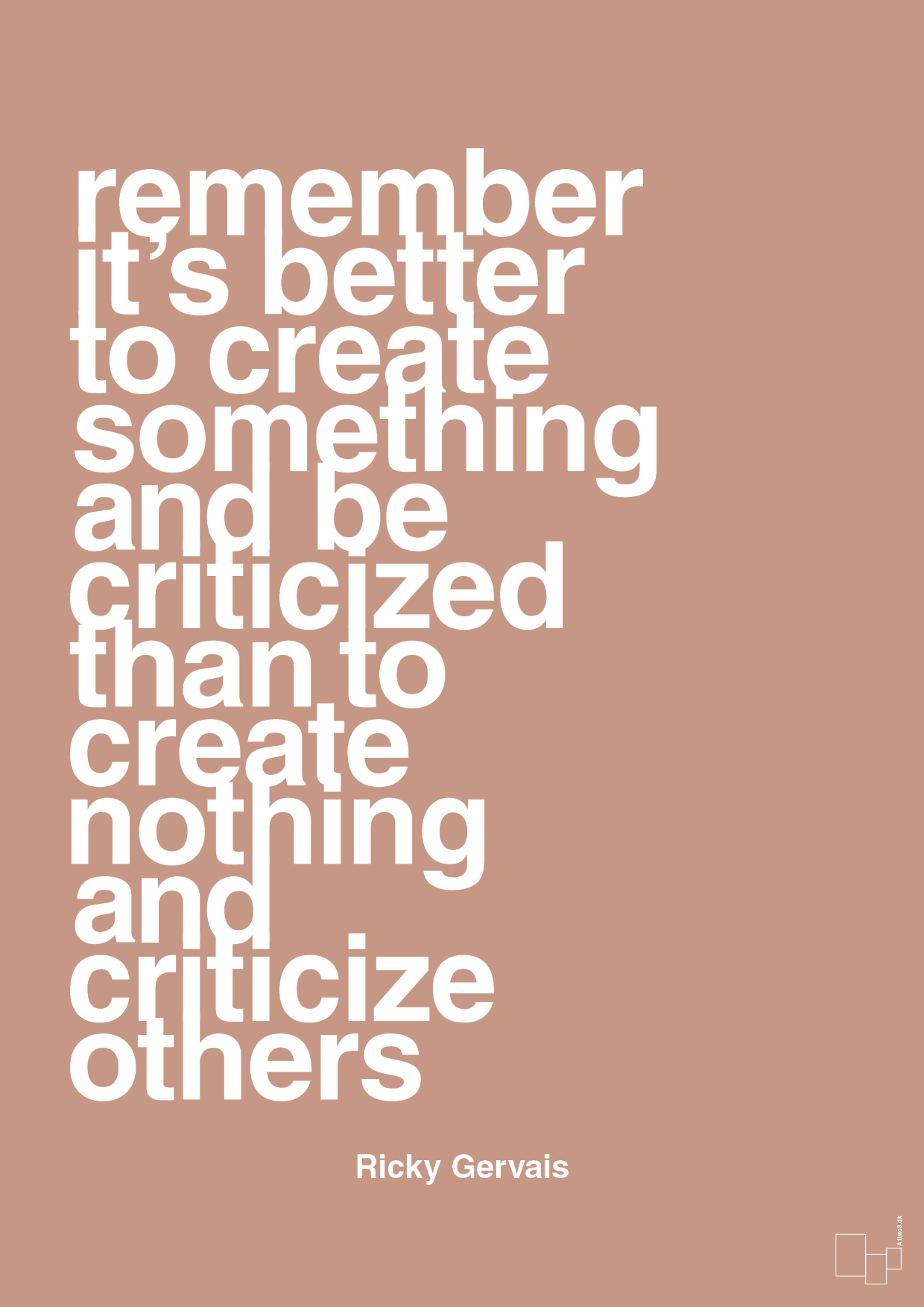 remember its better to create something and be criticized than create nothing and criticize others - Plakat med Citater i Powder