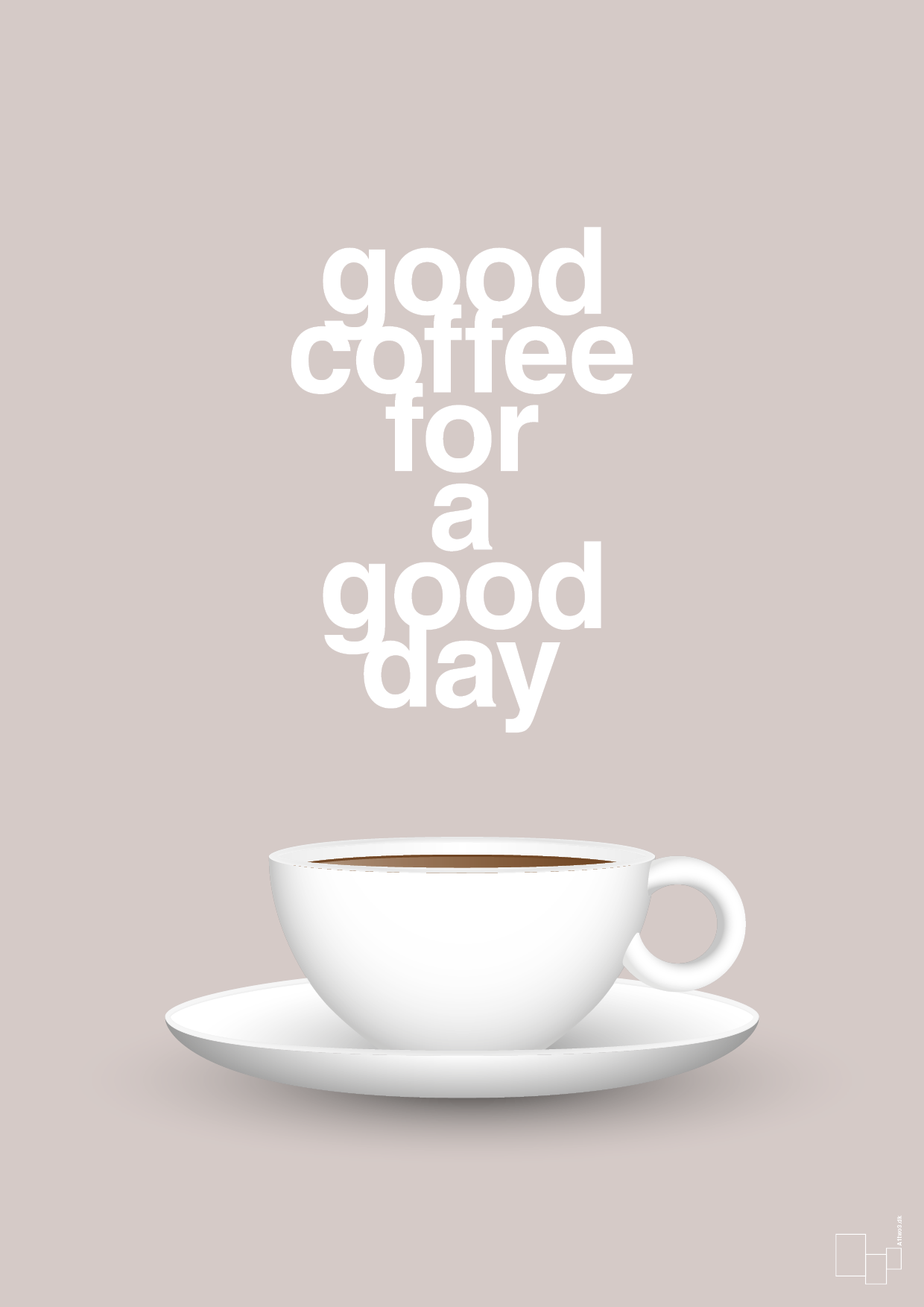 good coffee for a good day - Plakat med Mad & Drikke i Broken Beige