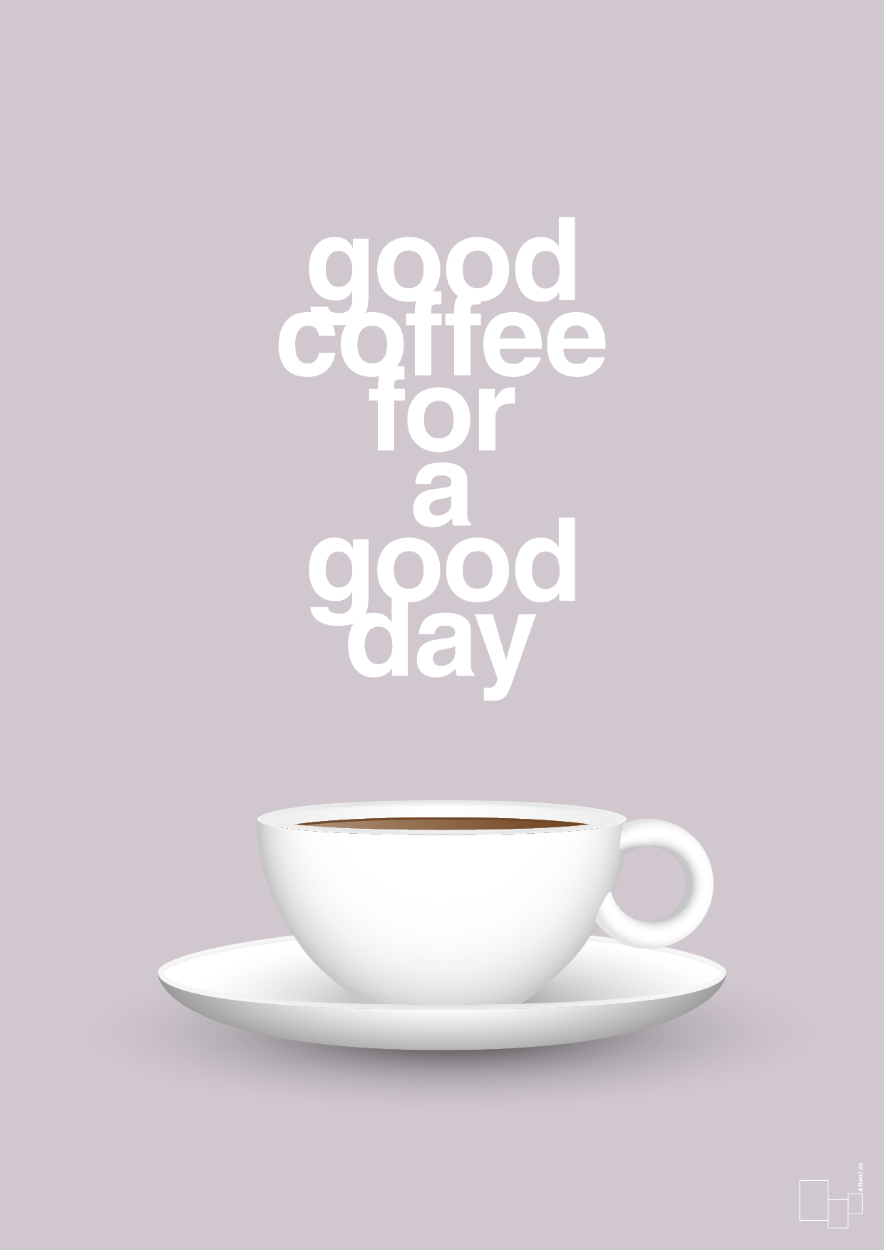 good coffee for a good day - Plakat med Mad & Drikke i Dusty Lilac
