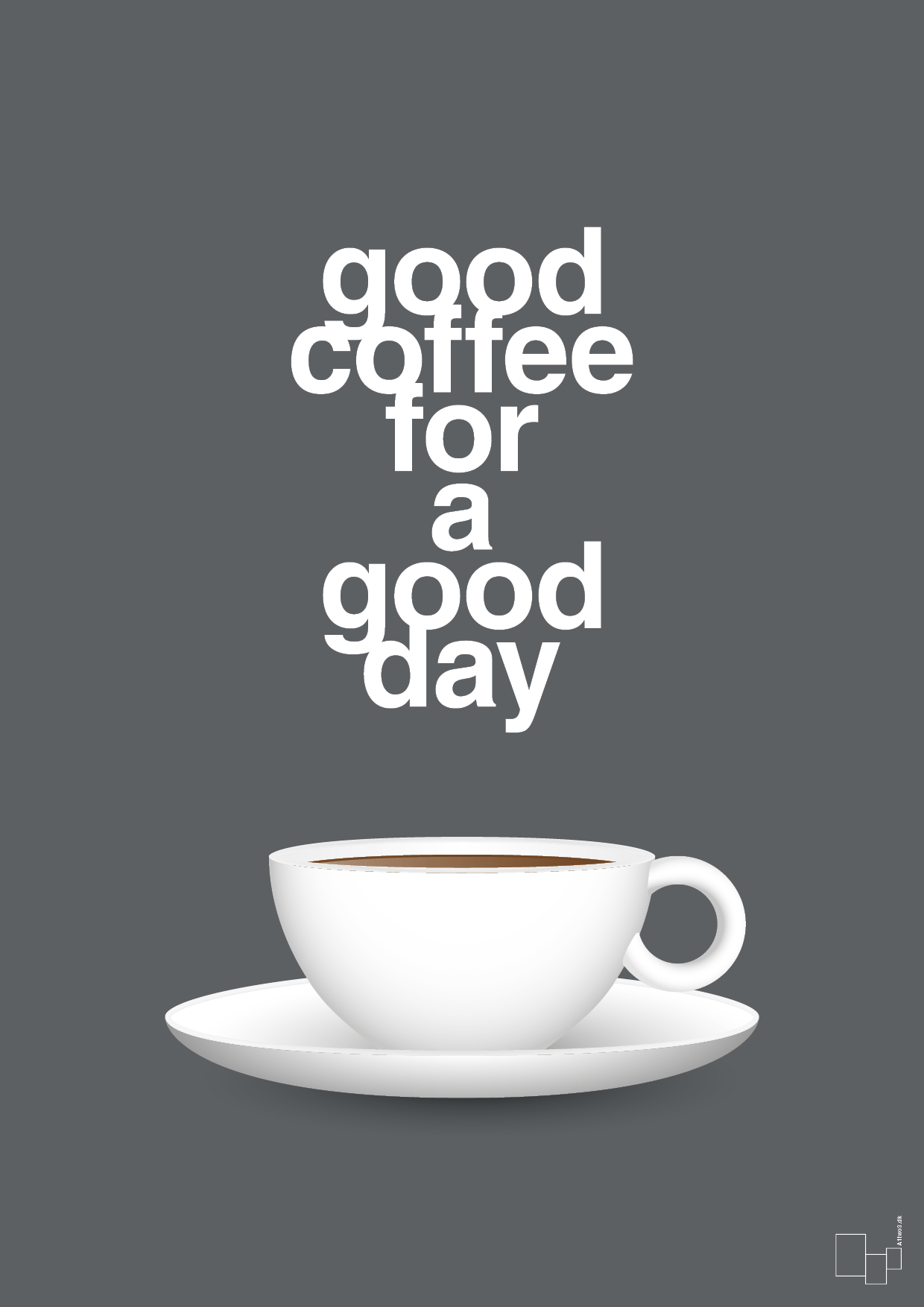 good coffee for a good day - Plakat med Mad & Drikke i Graphic Charcoal