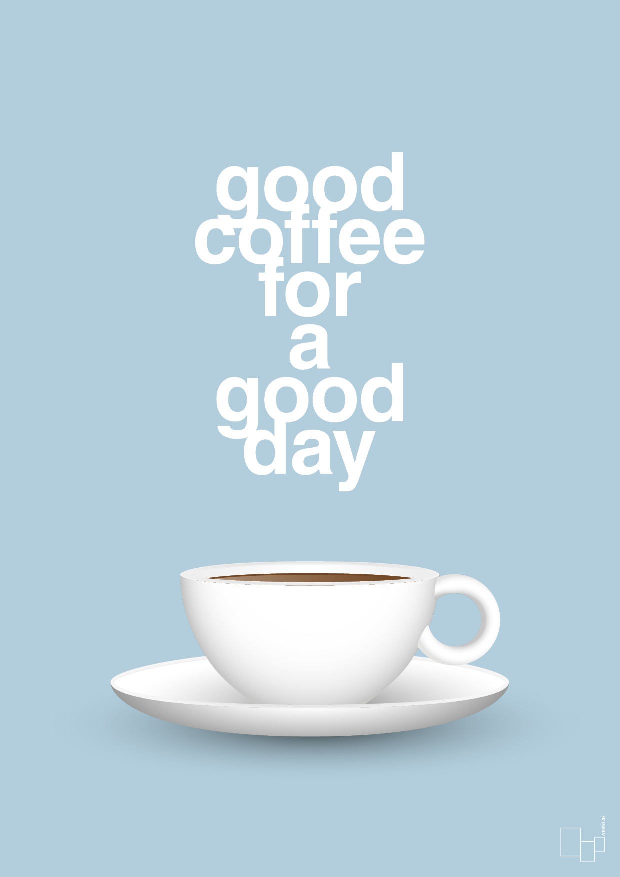 good coffee for a good day - Plakat med Mad & Drikke i Heavenly Blue