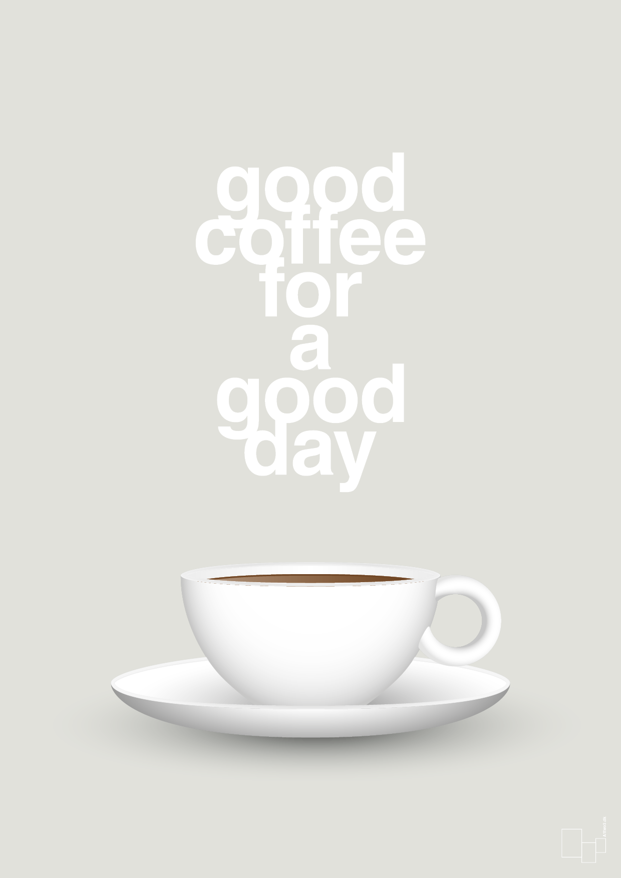 good coffee for a good day - Plakat med Mad & Drikke i Painters White