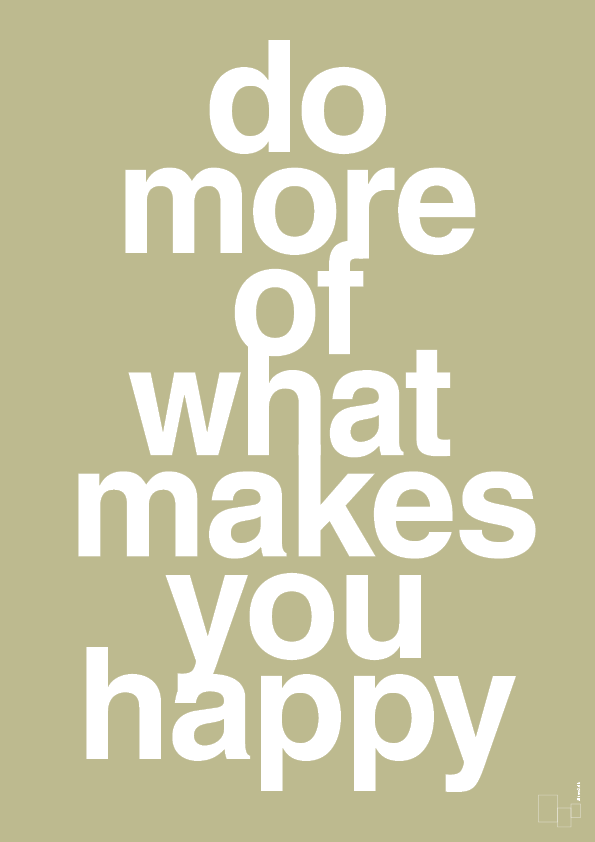do more of what makes you happy - Plakat med Ordsprog i Back to Nature