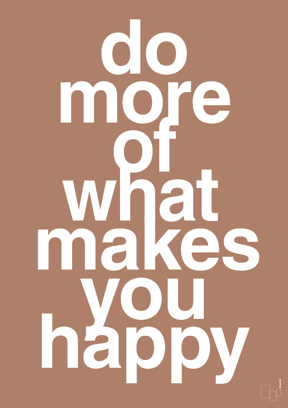 do more of what makes you happy - Plakat med Ordsprog i Cider Spice