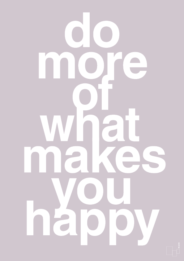 do more of what makes you happy - Plakat med Ordsprog i Dusty Lilac