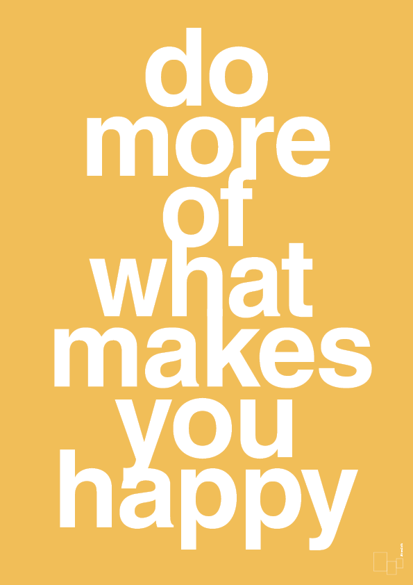 do more of what makes you happy - Plakat med Ordsprog i Honeycomb