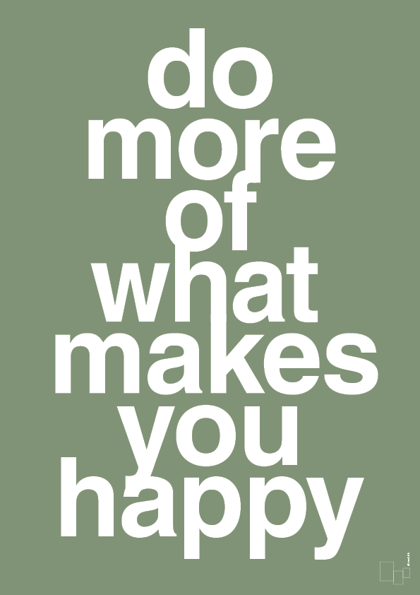 do more of what makes you happy - Plakat med Ordsprog i Jade