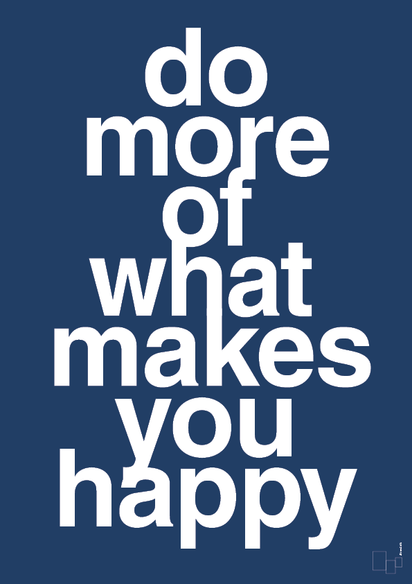 do more of what makes you happy - Plakat med Ordsprog i Lapis Blue