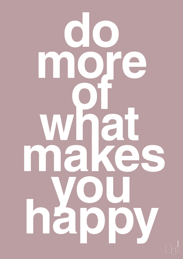 do more of what makes you happy - Plakat med Ordsprog i Light Rose