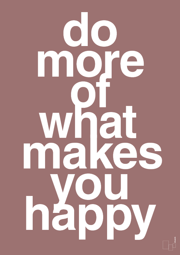 do more of what makes you happy - Plakat med Ordsprog i Plum