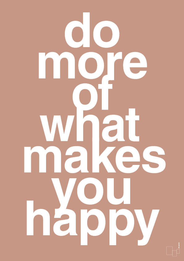 do more of what makes you happy - Plakat med Ordsprog i Powder