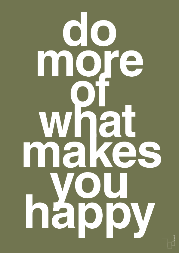 do more of what makes you happy - Plakat med Ordsprog i Secret Meadow