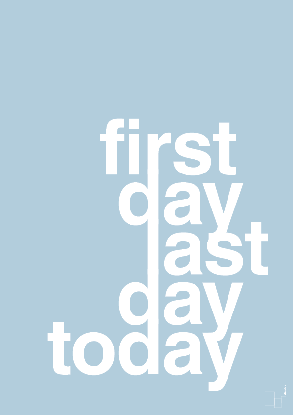 first day last day today - Plakat med Ordsprog i Heavenly Blue