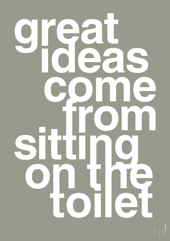 great ideas come from sitting on the toilet - Plakat med Ordsprog i Battleship Gray
