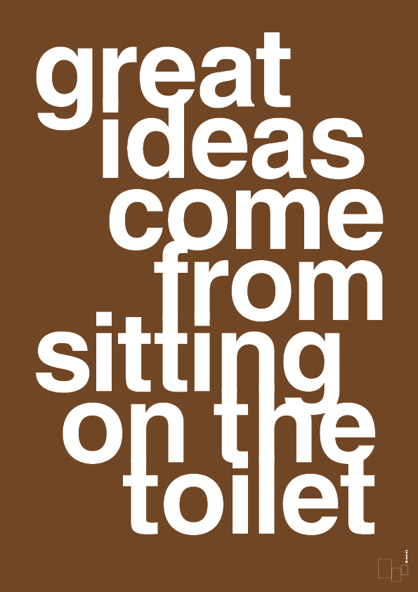 great ideas come from sitting on the toilet - Plakat med Ordsprog i Dark Brown