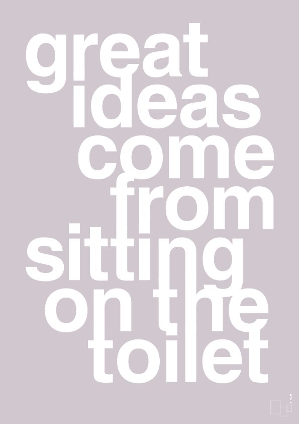 great ideas come from sitting on the toilet - Plakat med Ordsprog i Dusty Lilac