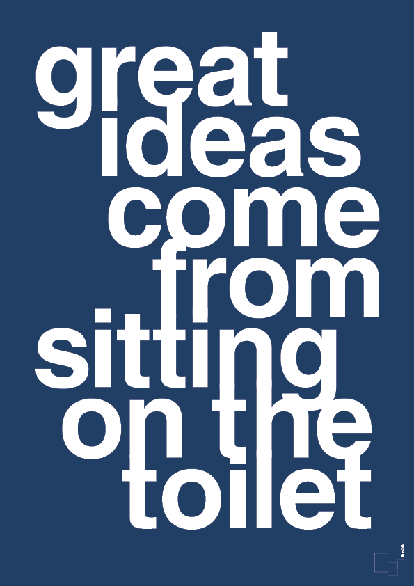 great ideas come from sitting on the toilet - Plakat med Ordsprog i Lapis Blue