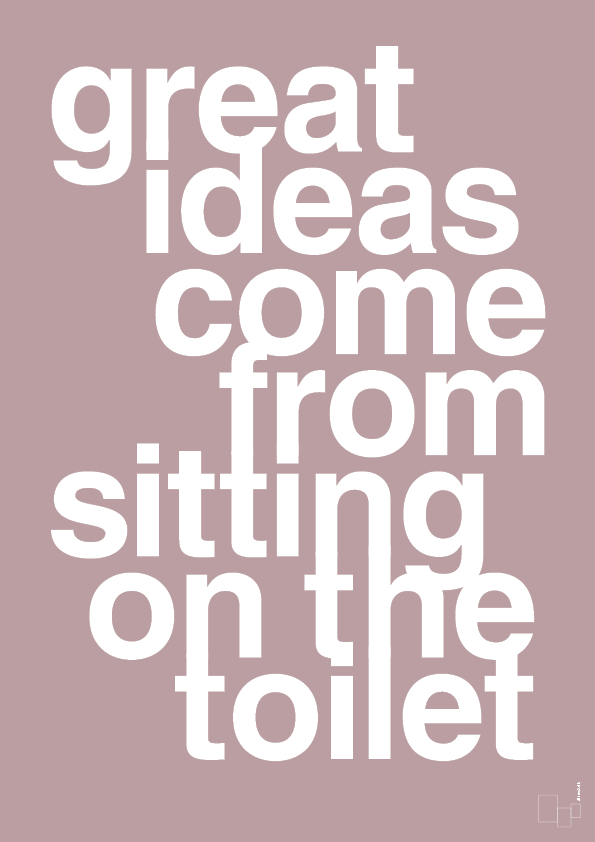great ideas come from sitting on the toilet - Plakat med Ordsprog i Light Rose