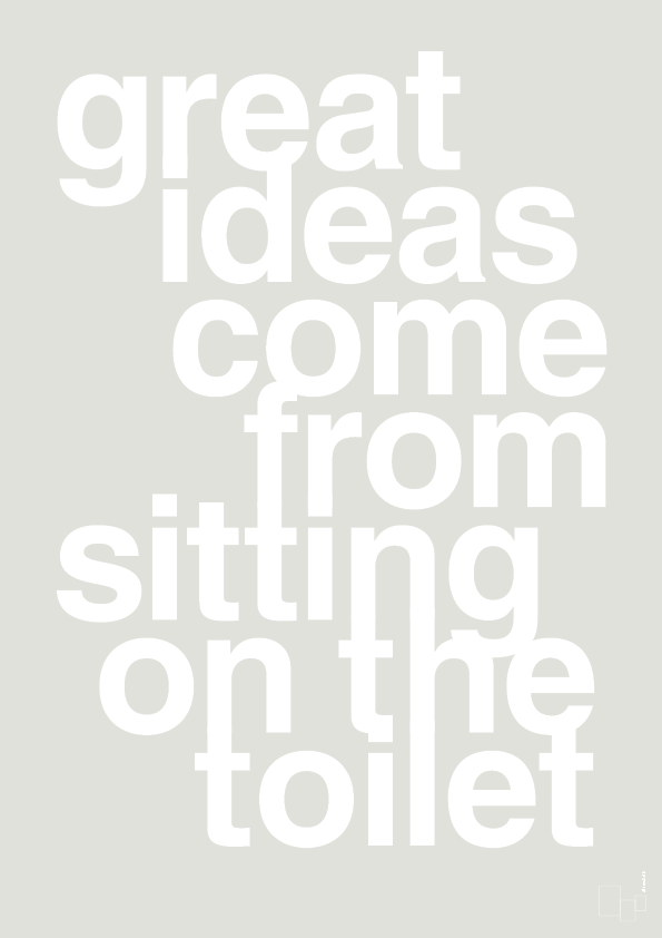 great ideas come from sitting on the toilet - Plakat med Ordsprog i Painters White