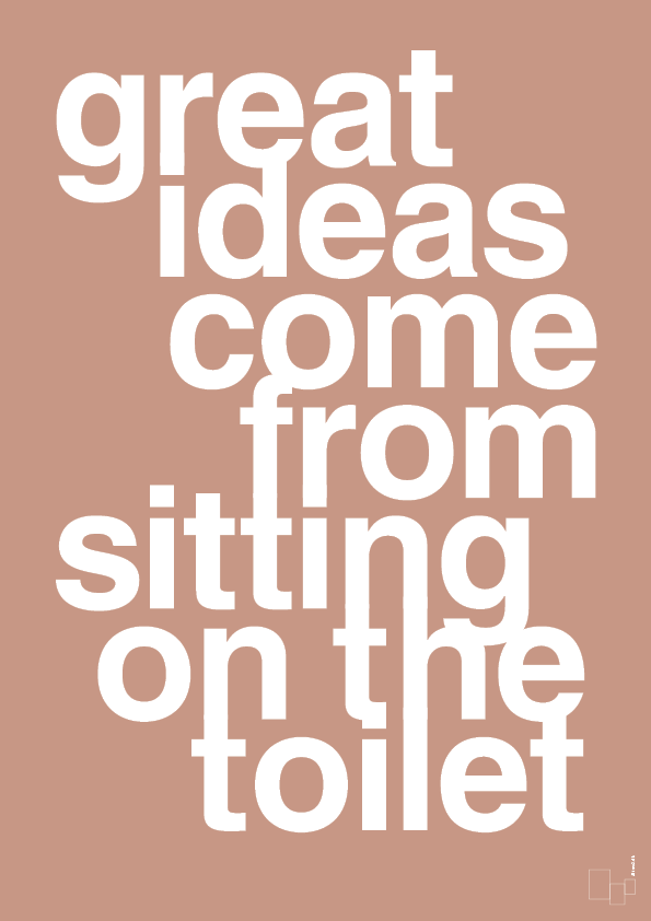 great ideas come from sitting on the toilet - Plakat med Ordsprog i Powder