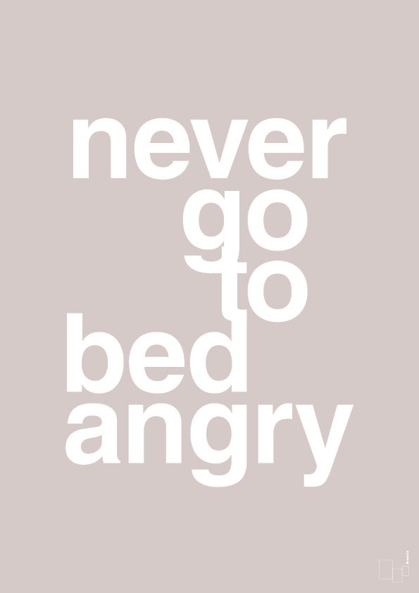 never go to bed angry - Plakat med Ordsprog i Broken Beige