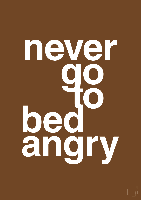 never go to bed angry - Plakat med Ordsprog i Dark Brown