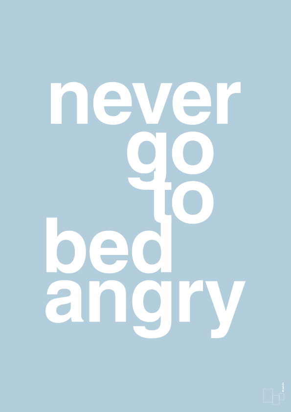 never go to bed angry - Plakat med Ordsprog i Heavenly Blue