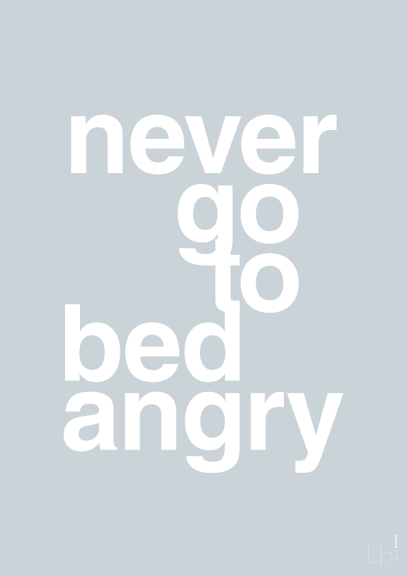 never go to bed angry - Plakat med Ordsprog i Light Drizzle