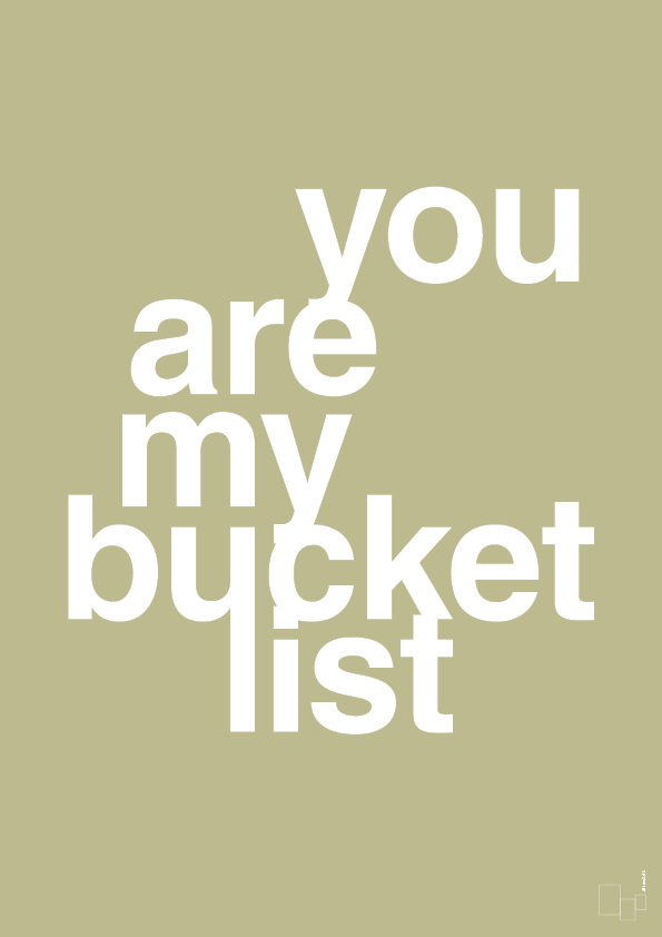 you are my bucket list - Plakat med Ordsprog i Back to Nature