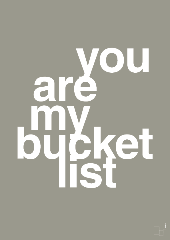 you are my bucket list - Plakat med Ordsprog i Battleship Gray