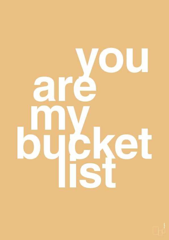 you are my bucket list - Plakat med Ordsprog i Charismatic