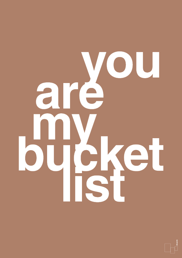 you are my bucket list - Plakat med Ordsprog i Cider Spice