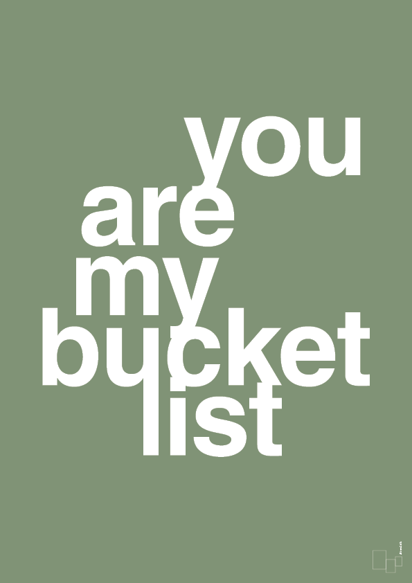you are my bucket list - Plakat med Ordsprog i Jade