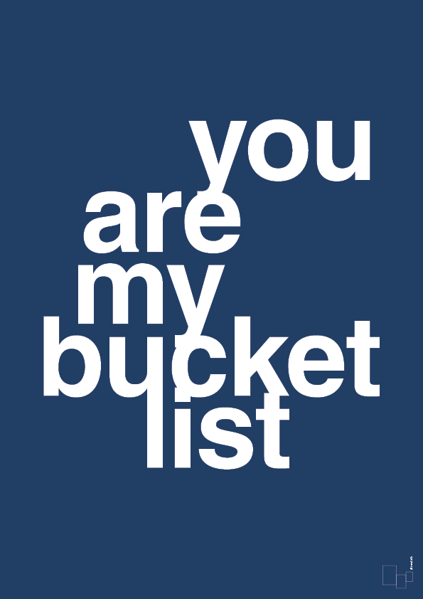 you are my bucket list - Plakat med Ordsprog i Lapis Blue