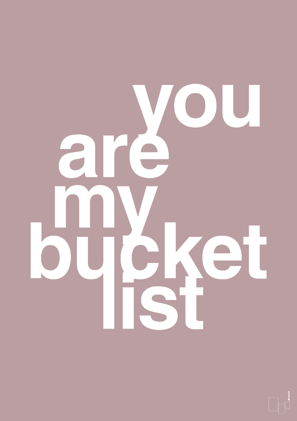 you are my bucket list - Plakat med Ordsprog i Light Rose