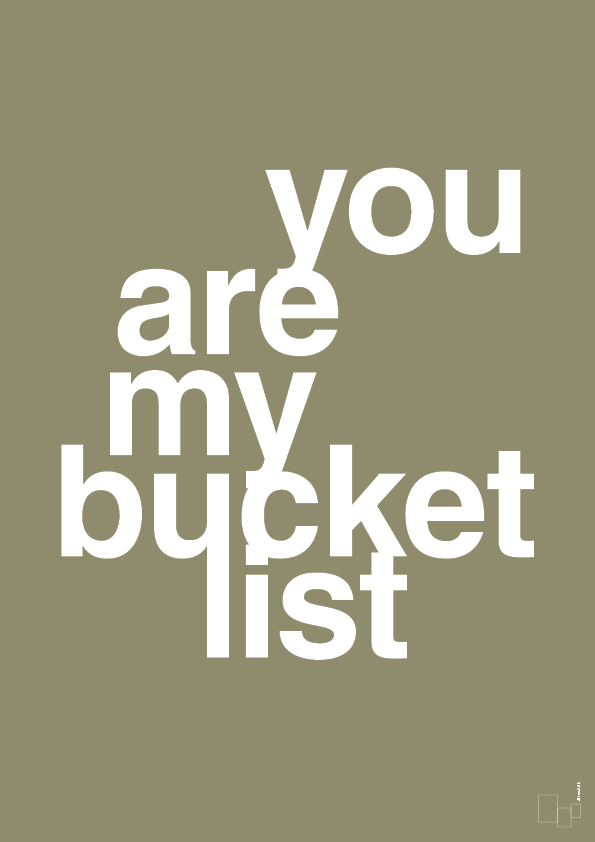 you are my bucket list - Plakat med Ordsprog i Misty Forrest