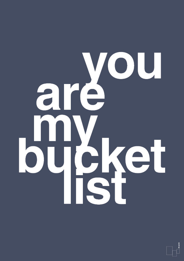 you are my bucket list - Plakat med Ordsprog i Petrol