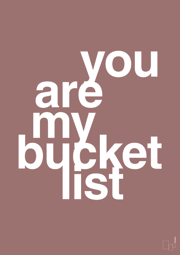 you are my bucket list - Plakat med Ordsprog i Plum