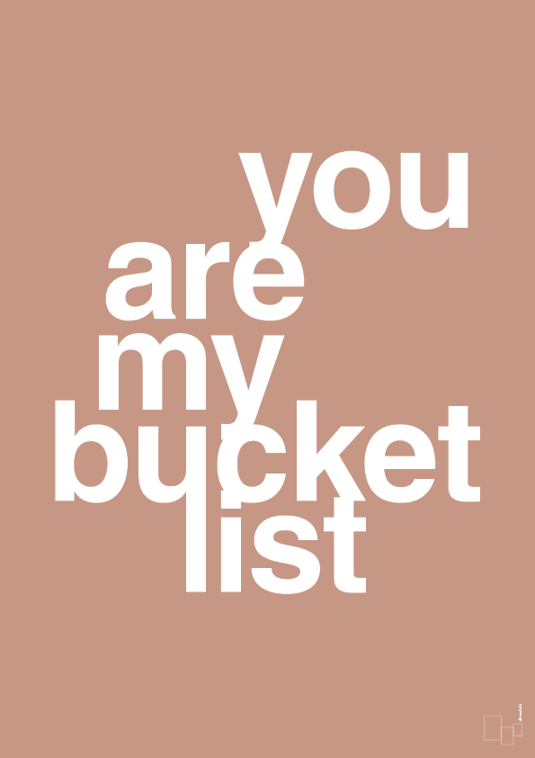 you are my bucket list - Plakat med Ordsprog i Powder