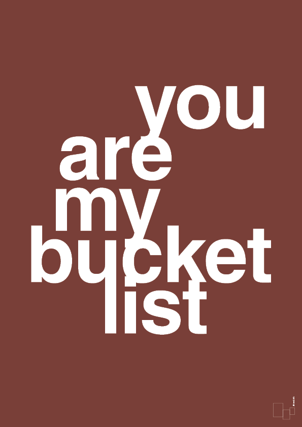 you are my bucket list - Plakat med Ordsprog i Red Pepper