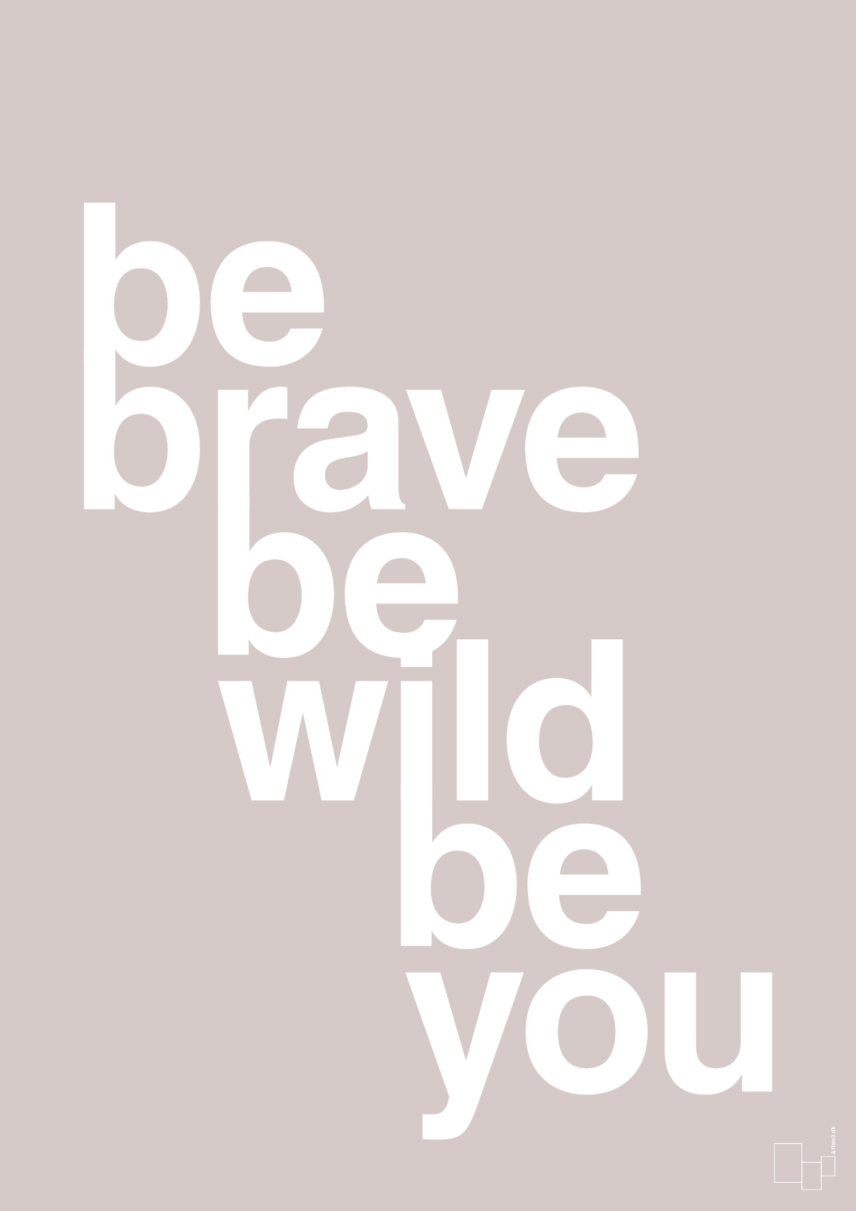 be brave be wild be you - Plakat med Ordsprog i Broken Beige
