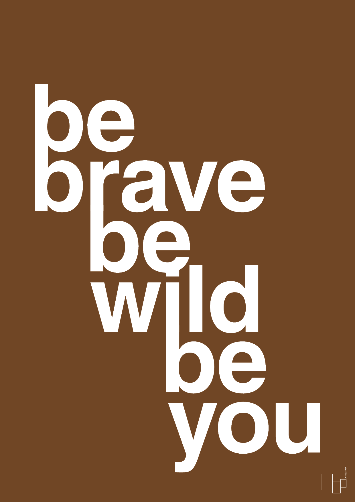 be brave be wild be you - Plakat med Ordsprog i Dark Brown