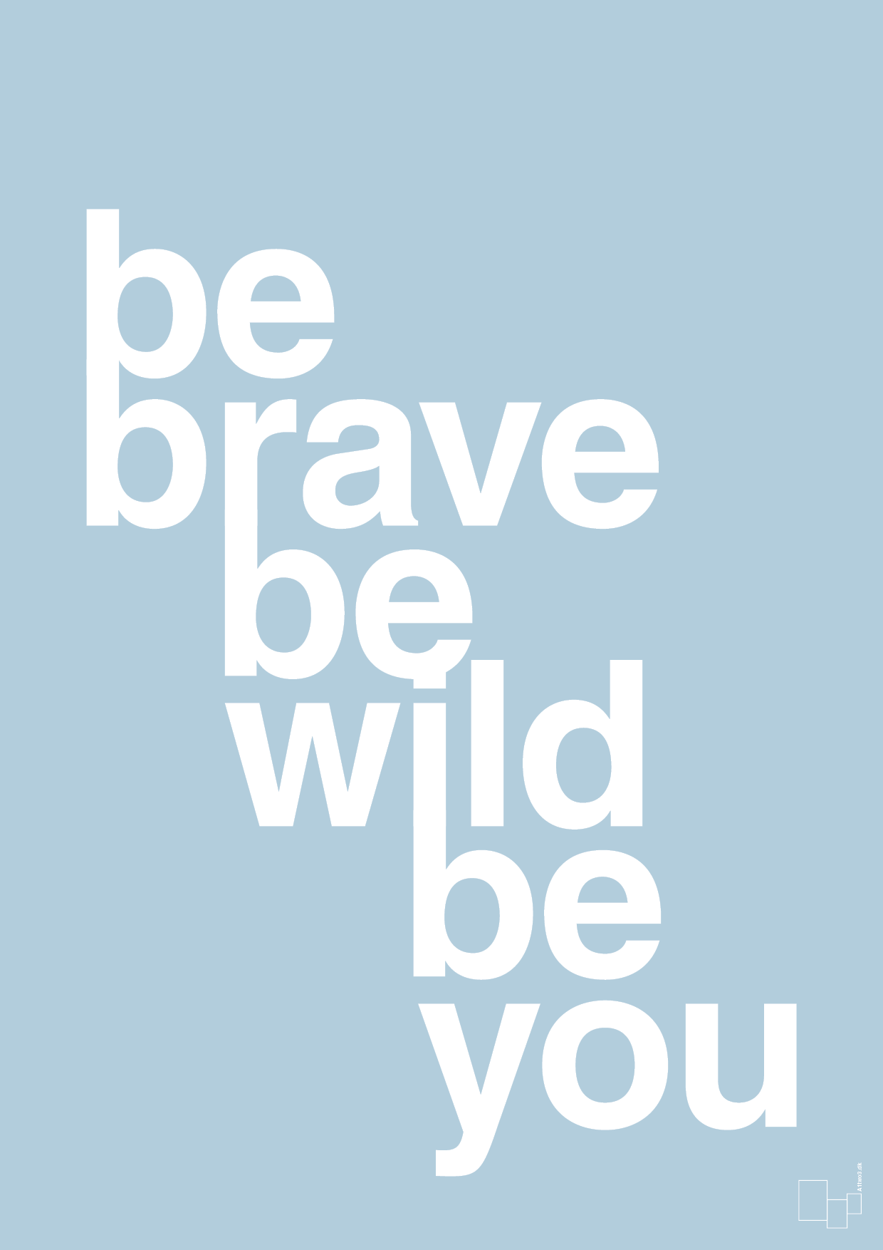 be brave be wild be you - Plakat med Ordsprog i Heavenly Blue